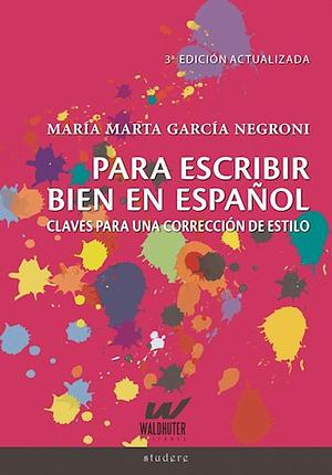 Para escribir bien en español: claves para una corrección de estilo by María Marta García Negroni