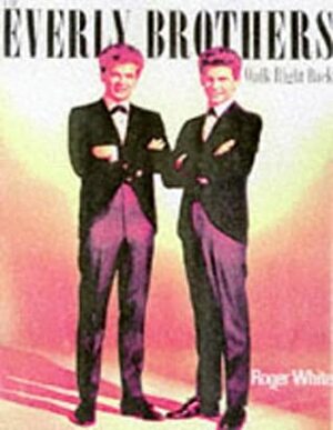 The Everly Brothers: Walk Right Back by Roger White