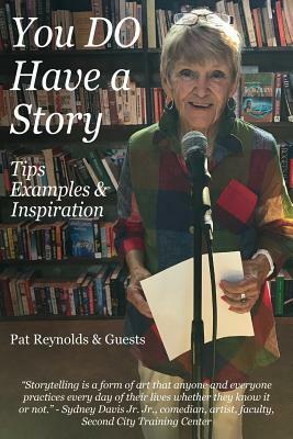 You DO Have a Story: Tips, Examples & Inspiration by Pat Reynolds