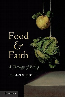 Food and Faith: A Theology of Eating by Norman Wirzba