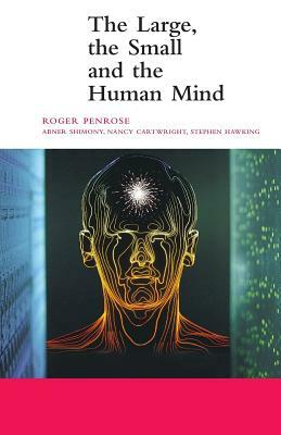 The Large, the Small and the Human Mind by Roger Penrose