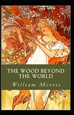 The Wood Beyond the World Annotated by William Morris