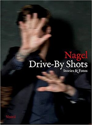 Drive-By Shots: Stories & Fotos by Thorsten Nagelschmidt