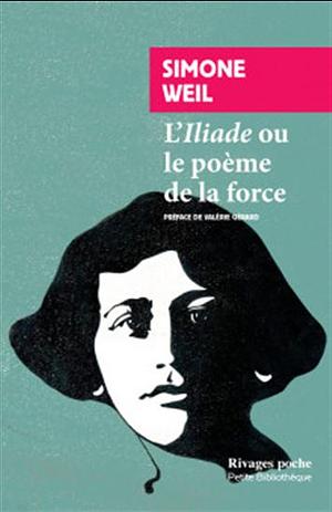 L'Iliade ou le poème de la force by Simone Weil
