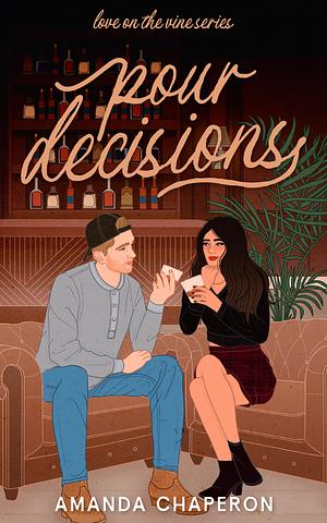 Pour Decisions  by Amanda Chaperon