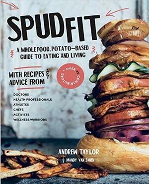 Spud Fit: A whole food, potato-based guide to eating and living. by Andrew Taylor, Mandy van Zanen