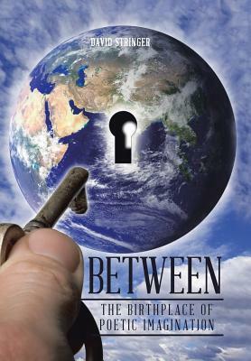 Between: The Birthplace of Poetic Imagination by David Stringer
