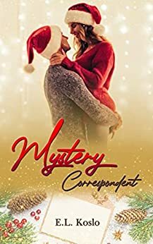 Mystery Correspondent: A Holiday Novella by E.L. Koslo