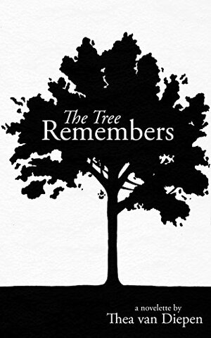The Tree Remembers by Thea van Diepen