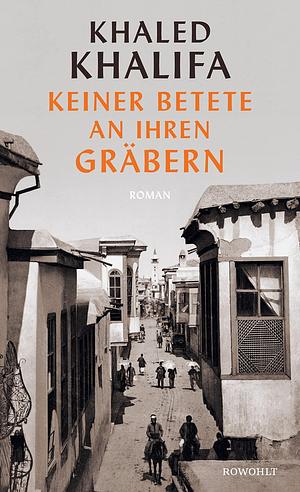 Keiner betete an ihren Gräbern by Khaled Khalifa, Larissa Bender