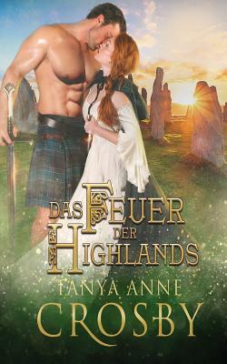 Das Feuer der Highlands by Tanya Anne Crosby