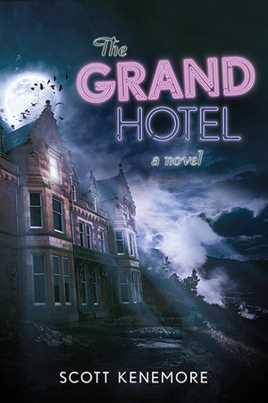 The Grand Hotel: A Novel by Scott Kenemore