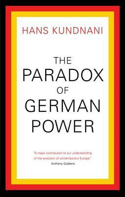 The Paradox of German Power by Hans Kundnani