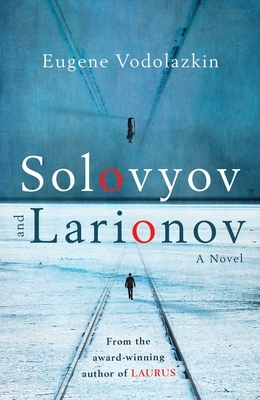 Solovyov and Larionov by Eugene Vodolazkin