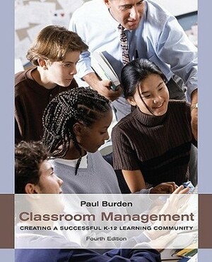 Classroom Management: Creating a Successful K-12 Learning Community by Paul R. Burden