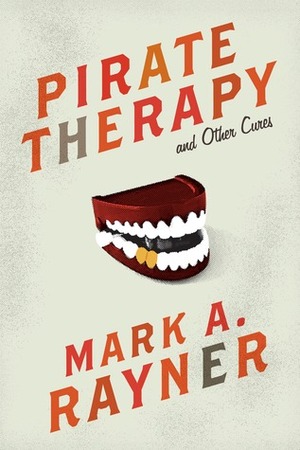 Pirate Therapy and Other Cures by Mark A. Rayner