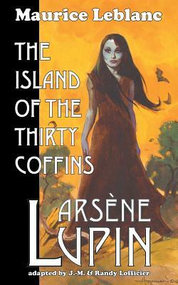 Arsene Lupin: The Island of the Thirty Coffins by Maurice Leblanc