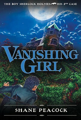 Vanishing Girl: The Boy Sherlock Holmes, His 3rd Case by Shane Peacock