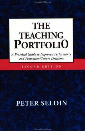 The Teaching Portfolio: A Practical Guide to Improved Performance and Promotion/Tenure Decisions by Peter Seldin