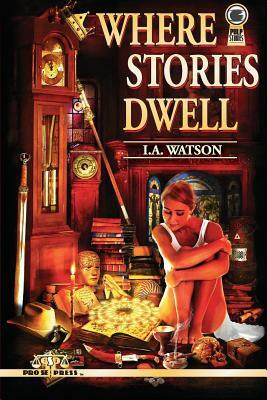 Where Stories Dwell by I. a. Watson