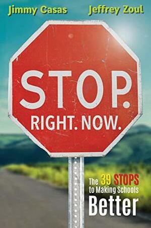 Stop. Right. Now.: 39 Stops to Making School Better by Jeffrey Zoul, Jimmy Casas