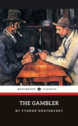 The Gambler: The 1866 Russian Literary Classic by Fyodor Dostoevsky, C.J. Hogarth