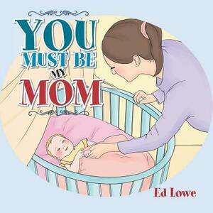 You Must Be My Mom by Ed Lowe