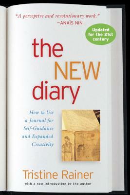 The New Diary: How to Use a Journal for Self-Guidance and Expanded Creativity by Tristine Rainer