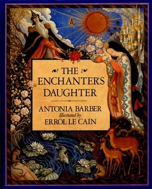 The Enchanter's Daughter by Antonia Barber, Errol Le Cain