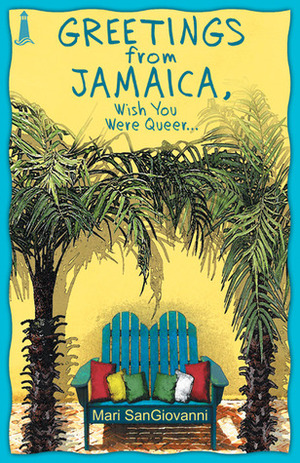 Greetings From Jamaica, Wish You Were Queer by Mari SanGiovanni