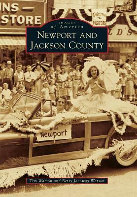 Newport and Jackson County by Tim Watson, Betsy Jacoway Watson