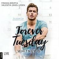 Forever Tuesday. Wie ein einziger Tag alles verändert... by Whitney G.