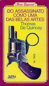 Do Assassinato como uma das Belas Artes by Thomas de Quincey, Thomas de Quincey