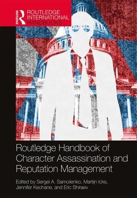 Routledge Handbook of Character Assassination and Reputation Management by 