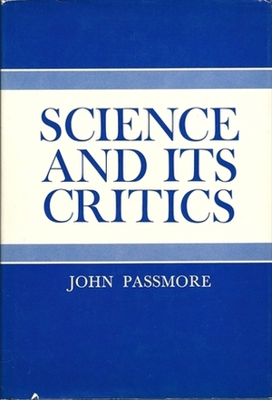 Science and Its Critics (Mason Welch Gross lectureship series) by John Arthur Passmore