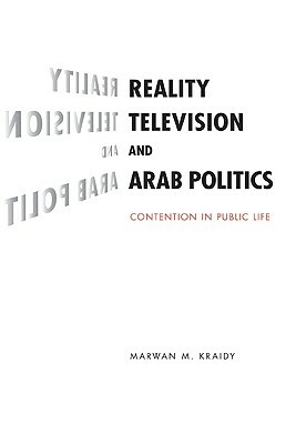 Reality Television and Arab Politics by Marwan M. Kraidy