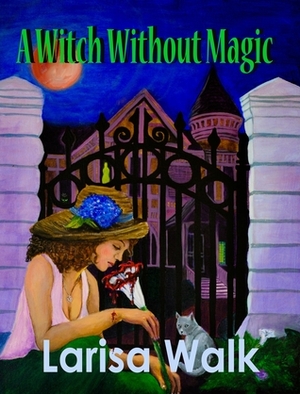 A Witch Without Magic by Larisa Walk