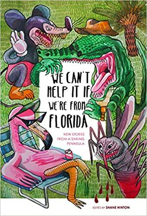 We Can't Help It If We're From Florida by Shane Hinton