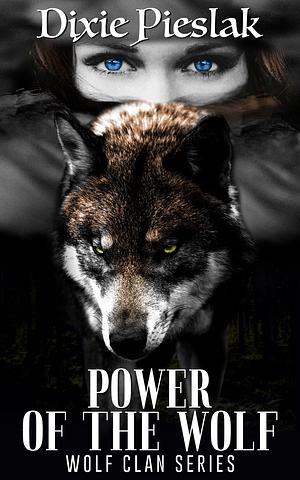 Power of the Wolf by Dixie Pieslak, Dixie Pieslak