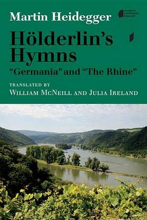 Hölderlin\'s Hymns Germania and The Rhine by Martin Heidegger, Julia Ireland, William H. McNeill
