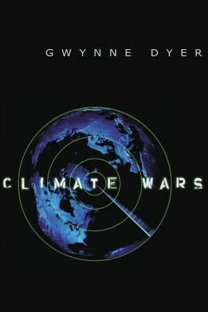 Climate Wars by Gwynne Dyer