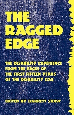 The Ragged Edge: The Disability Experience from the Pages of the Disability Rag by Barrett Shaw