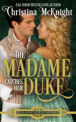 The Madame Catches Her Duke by Christina McKnight