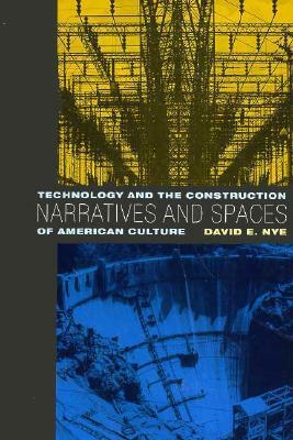 Narratives and Spaces: Technology and the Construction of American Culture by David E. Nye