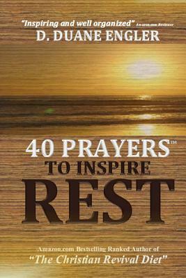 40 Prayers to Inspire Rest by D. Duane Engler