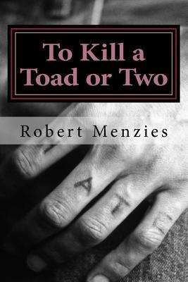 To Kill a Toad or Two by Robert Menzies