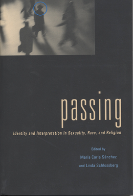 Passing: Identity and Interpretation in Sexuality, Race, and Religion by 