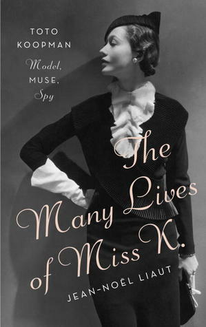 The Many Lives of Miss K: Toto Koopman - Model, Muse, Spy by Denise Jacobs, Jean-Noël Liaut