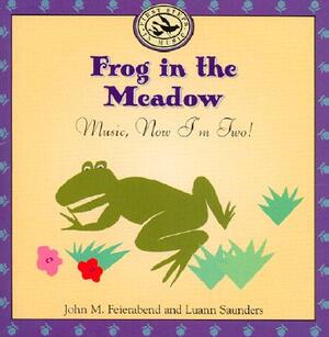 Frog in the Meadow: Music, Now I'm Two! by Luann Saunders, John M. Feierabend