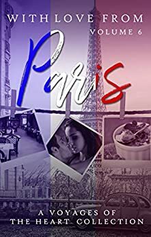 With Love From Paris: Volume 6 by Roux Cantrell, Aleisha Maree, J.A. Lafrance, Delaney Foster, Elias Raven, Amy Cecil, Michelle Heron, Thia Finn, Lilly Black, Leah Negron, Lucas X. Black, Gabriella Messina, Katherine L.E. White, Jade Royal, Riley Bryant